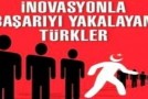 Huzurlarınızda İnovasyonla Başarıyı Yakalayan Türkler!